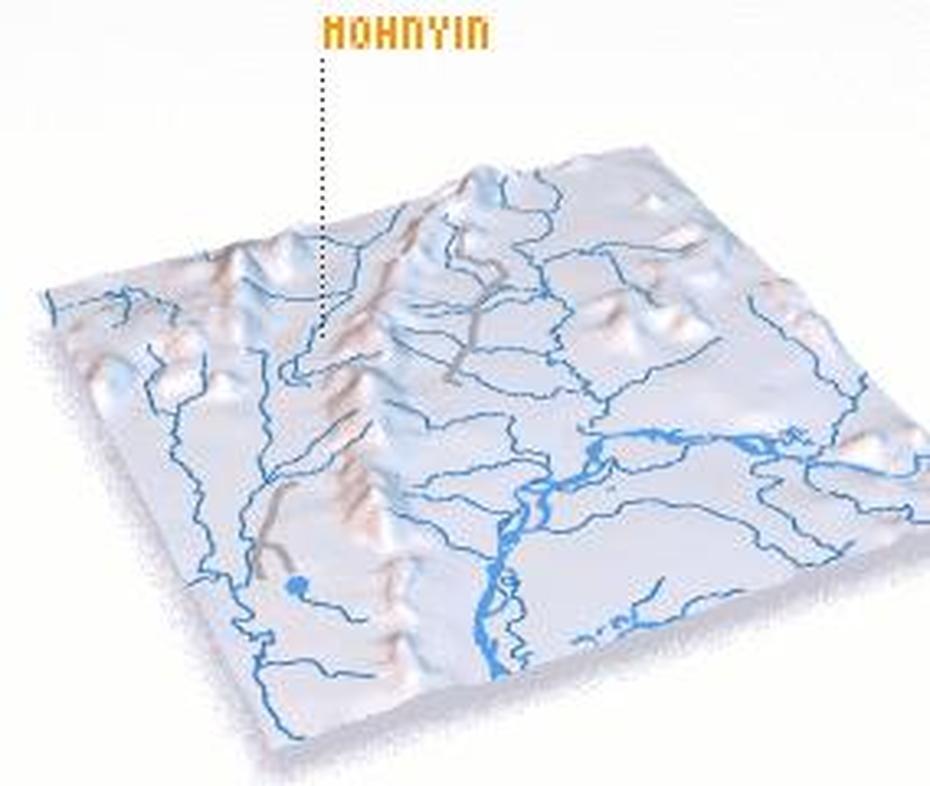 Mohnyin (Myanmar) Map – Nona, Mohnyin, Myanmar, Myanmar Burma, India- Myanmar