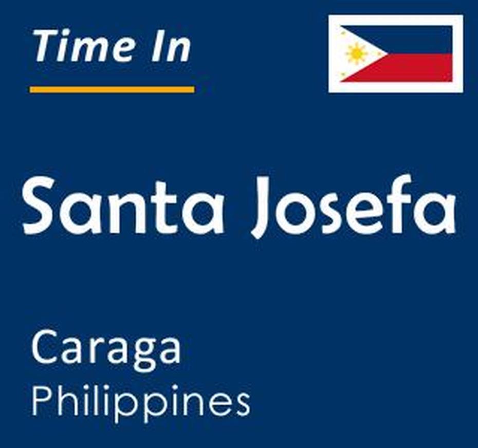 Current Time In Santa Josefa, Caraga, Philippines, Santa Josefa, Philippines, Filipino Santa, Santacruzan Philippines